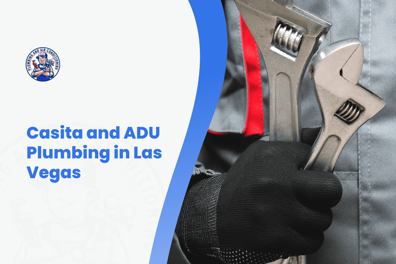 Plumber holding two adjustable wrenches for casita ADU plumbing services Las Vegas